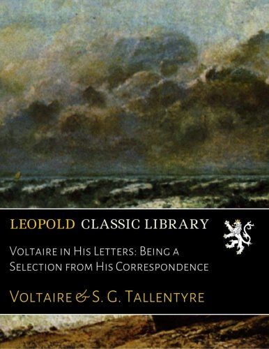Voltaire in His Letters: Being a Selection from His Correspondence