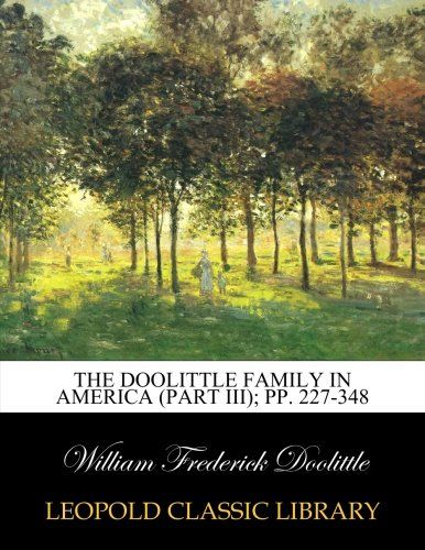 The Doolittle family in America (Part III); pp. 227-348