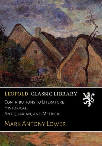Contributions to Literature, Historical, Antiquarian, and Metrical