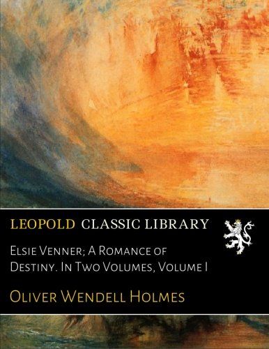 Elsie Venner; A Romance of Destiny. In Two Volumes, Volume I