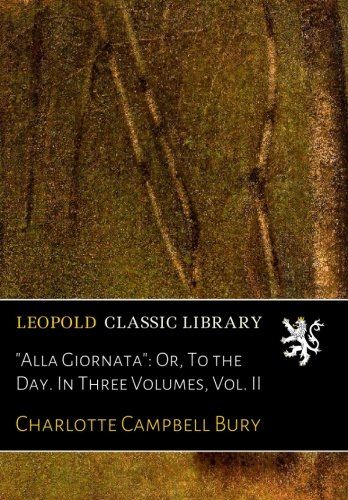 "Alla Giornata": Or, To the Day. In Three Volumes, Vol. II