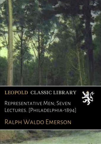 Representative Men; Seven Lectures. [Philadelphia-1894]