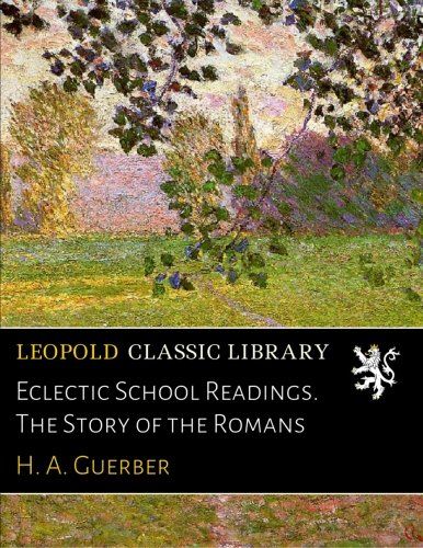Eclectic School Readings. The Story of the Romans