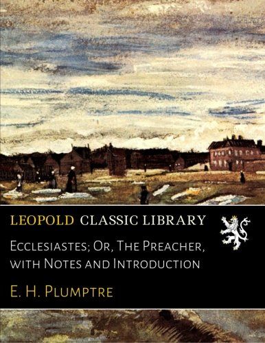 Ecclesiastes; Or, The Preacher, with Notes and Introduction