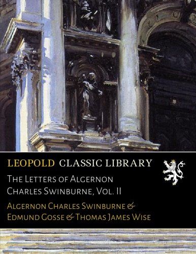 The Letters of Algernon Charles Swinburne, Vol. II