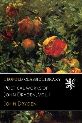 Poetical works of John Dryden, Vol. I