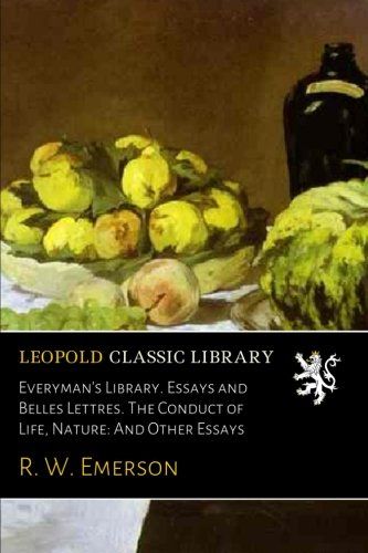 Everyman's Library. Essays and Belles Lettres. The Conduct of Life, Nature: And Other Essays