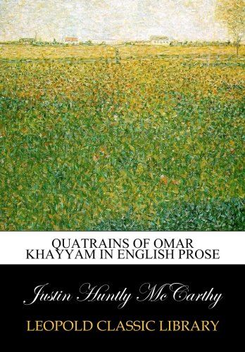 Quatrains of Omar Khayyam in English prose