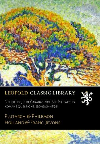 Bibliotheque de Carabas, Vol. VII. Plutarch's Romane Questions. [London-1892]