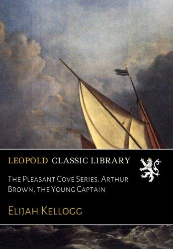 The Pleasant Cove Series. Arthur Brown, the Young Captain