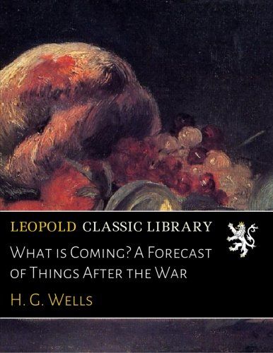 What is Coming? A Forecast of Things After the War