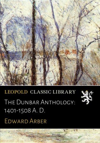 The Dunbar Anthology: 1401-1508 A. D.