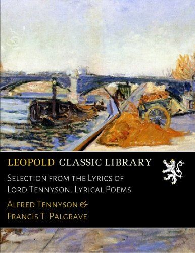 Selection from the Lyrics of Lord Tennyson. Lyrical Poems