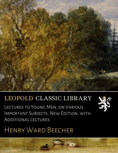 Lectures to Young Men, on Various Important Subjects. New Edition, with Additional Lectures