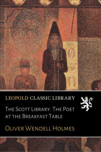 The Scott Library. The Poet at the Breakfast Table