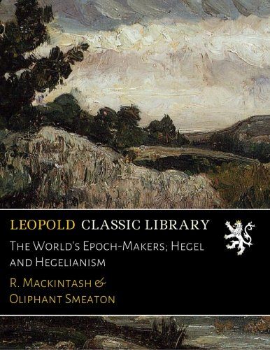 The World's Epoch-Makers; Hegel and Hegelianism