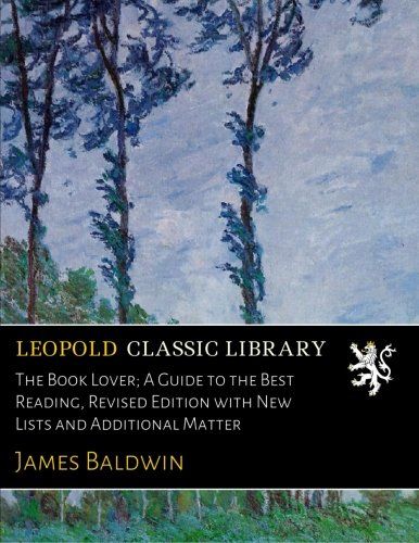 The Book Lover; A Guide to the Best Reading, Revised Edition with New Lists and Additional Matter