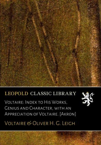 Voltaire: Index to His Works, Genius and Character, with an Appreciation of Voltaire. [Akron]