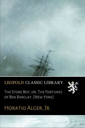 The Store Boy, or, The Fortunes of Ben Barclay. [New York]