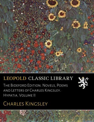 The Bideford Edition. Novels, Poems and Letters of Charles Kingsley. Hypatia. Volume II