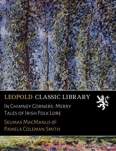 In Chimney Corners: Merry Tales of Irish Folk Lore