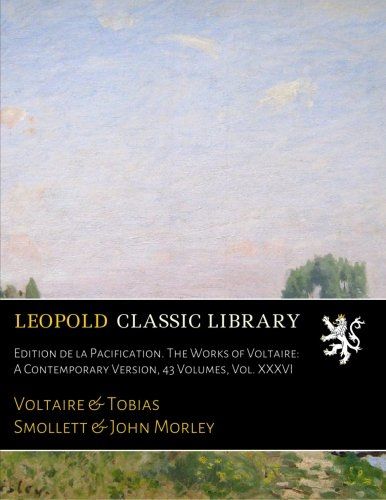 Edition de la Pacification. The Works of Voltaire: A Contemporary Version, 43 Volumes, Vol. XXXVI