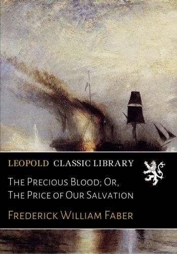 The Precious Blood; Or, The Price of Our Salvation