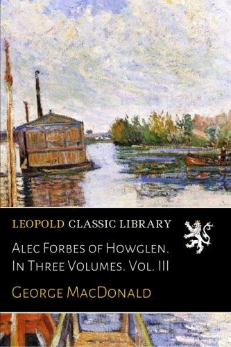 Alec Forbes of Howglen. In Three Volumes. Vol. III
