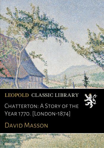 Chatterton: A Story of the Year 1770. [London-1874]