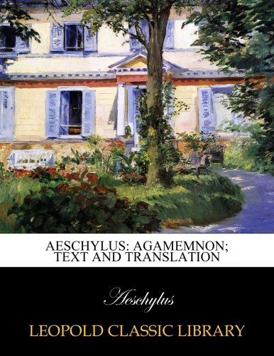 Aeschylus: Agamemnon; Text and translation