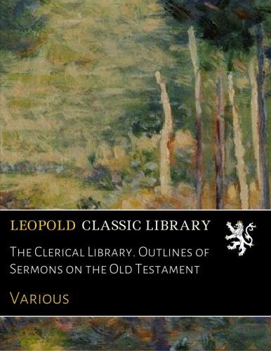 The Clerical Library. Outlines of Sermons on the Old Testament
