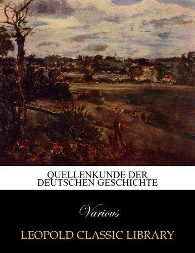 Quellenkunde der deutschen Geschichte (German Edition)