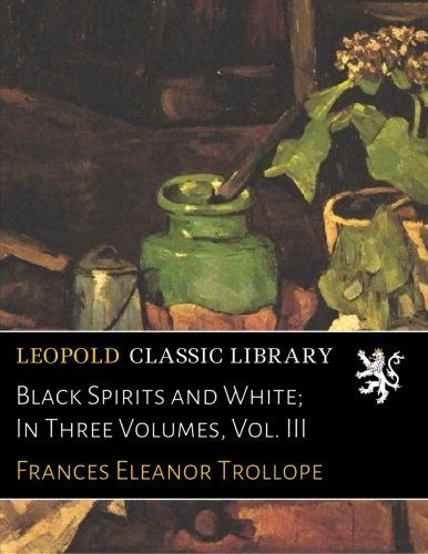 Black Spirits and White; In Three Volumes, Vol. III