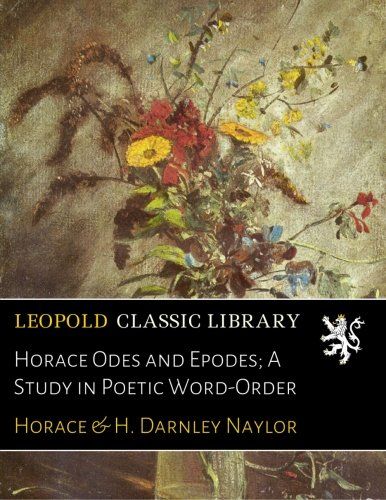 Horace Odes and Epodes; A Study in Poetic Word-Order