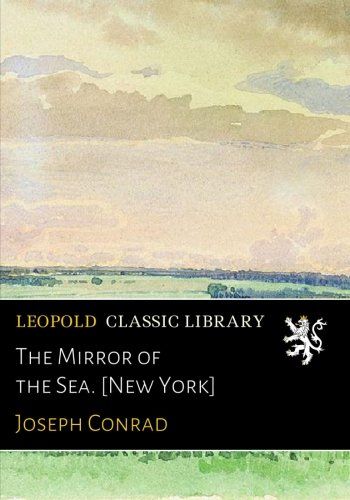 The Mirror of the Sea. [New York]