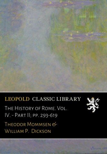 The History of Rome. Vol. IV. - Part II; pp. 293-619
