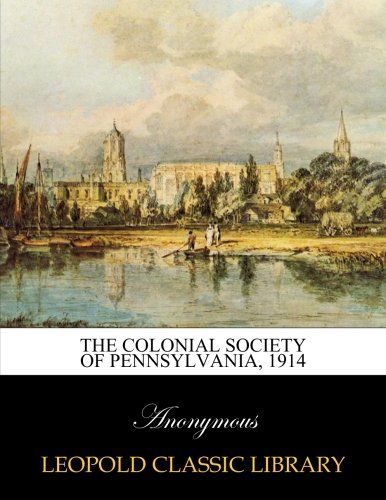 The colonial society of Pennsylvania, 1914
