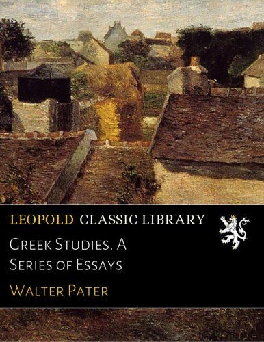 Greek Studies. A Series of Essays