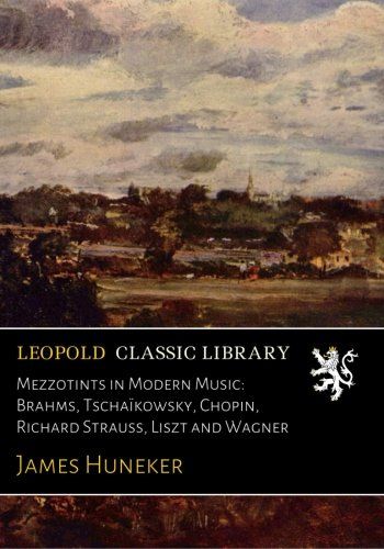 Mezzotints in Modern Music: Brahms, Tschaïkowsky, Chopin, Richard Strauss, Liszt and Wagner