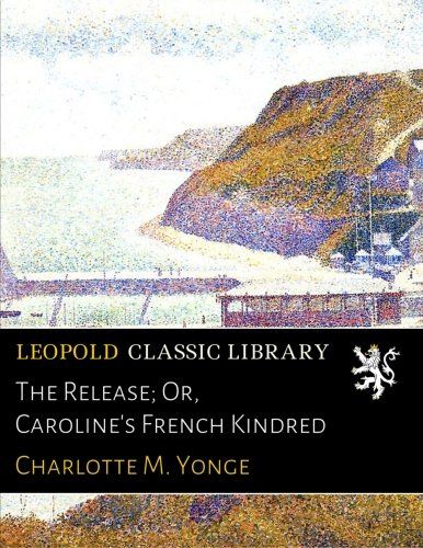 The Release; Or, Caroline's French Kindred