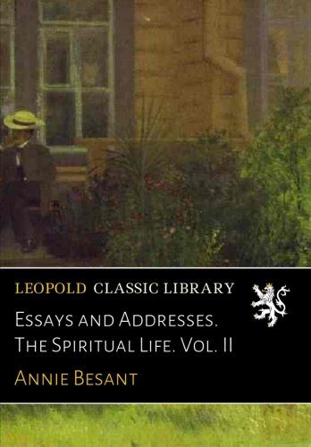 Essays and Addresses. The Spiritual Life. Vol. II