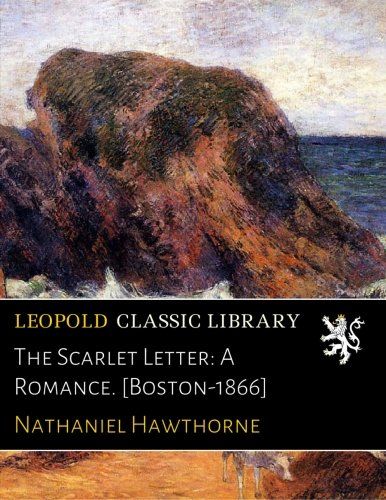 The Scarlet Letter: A Romance. [Boston-1866]
