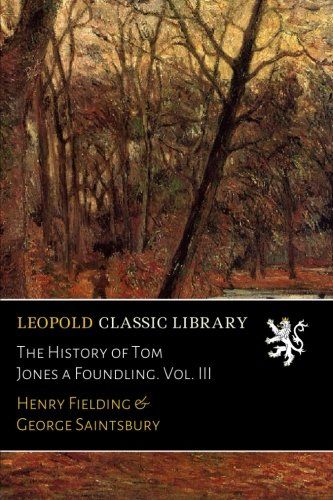 The History of Tom Jones a Foundling. Vol. III