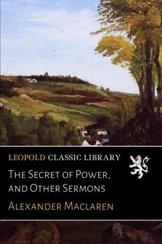 The Secret of Power, and Other Sermons
