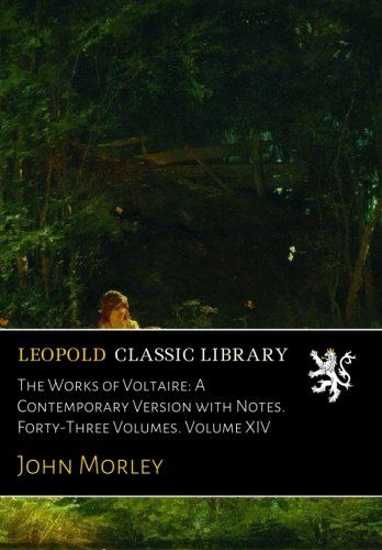 The Works of Voltaire: A Contemporary Version with Notes. Forty-Three Volumes. Volume XIV