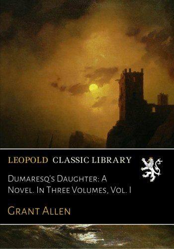 Dumaresq's Daughter: A Novel. In Three Volumes, Vol. I