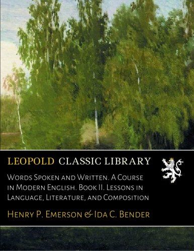 Words Spoken and Written. A Course in Modern English. Book II. Lessons in Language, Literature, and Composition