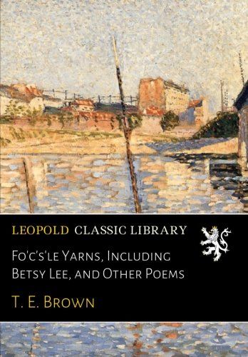 Fo'c's'le Yarns, Including Betsy Lee, and Other Poems