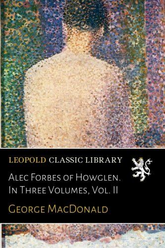 Alec Forbes of Howglen. In Three Volumes, Vol. II