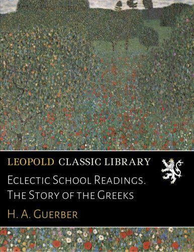 Eclectic School Readings. The Story of the Greeks